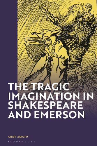 The Tragic Imagination in Shakespeare and Emerson  by Andy Amato (University of Texas at Dallas, USA) at Abbey's Bookshop, 