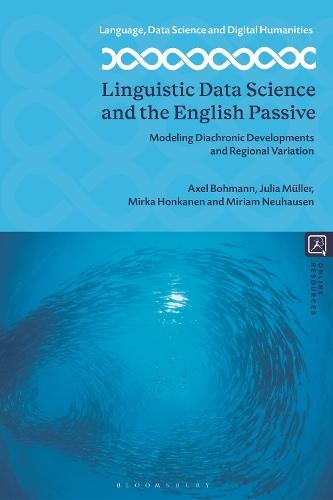 Linguistic Data Science and the English Passive: Modeling Diachronic Developments and Regional Variation
