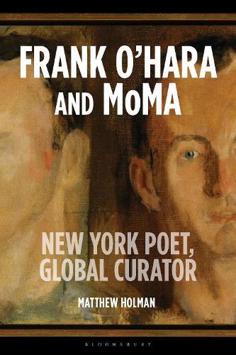 Frank O’Hara and MoMA: New York Poet, Global Curator  by Matthew Holman (the University of Hertfordshire, UK) at Abbey's Bookshop, 