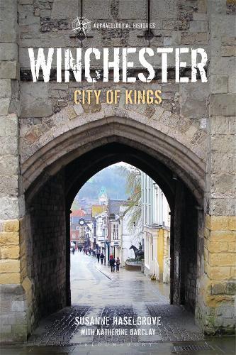 Winchester: City of Kings  by Susanne Haselgrove (Secretary, Winchester Excavations Committee, UK) at Abbey's Bookshop, 