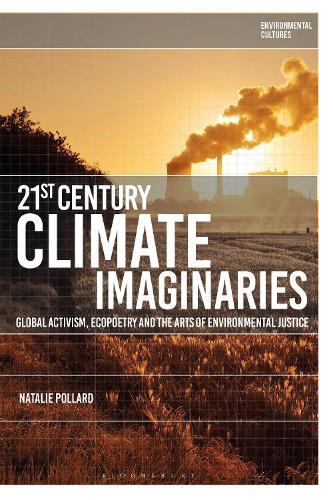21st-Century Climate Imaginaries: Global Activism, Ecopoetry and the Arts of Environmental Justice  by Natalie Pollard (University of Exeter, UK) at Abbey's Bookshop, 