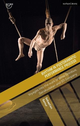 Rhythm in Postdramatic Performance Process: Voyages into the Work of Mime Omnibus, Dairakudakan and SITI Company  by Sebastian Samur at Abbey's Bookshop, 