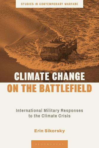 Climate Change on the Battlefield: International Military Responses to the Climate Crisis  by Erin Sikorsky (Center for Climate and Security, USA) at Abbey's Bookshop, 