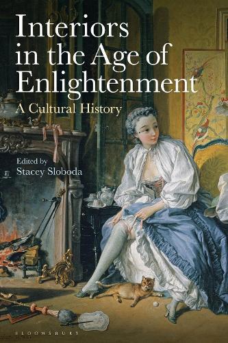Interiors in the Age of Enlightenment: A Cultural History  by Dr. Stacey Sloboda (Paul H. Tucker Professor of Art History, University of Massachusetts Boston, USA) at Abbey's Bookshop, 