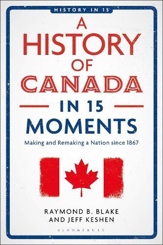 A History of Canada in 15 Moments: Making and Remaking a Nation since 1867  by Jeff Keshen (University of Regina, Canada) at Abbey's Bookshop, 