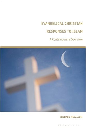 Evangelical Christian Responses to Islam: A Contemporary Overview  by Richard McCallum (University of Oxford, UK) at Abbey's Bookshop, 