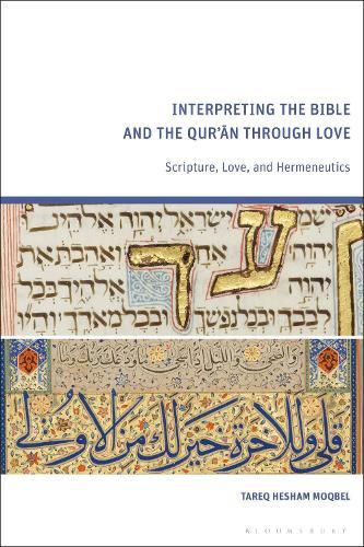 Interpreting the Bible and the Qur’an through Love: Scripture, Love, and Hermeneutics  by Tareq Hesham Moqbel (University of Oxford, UK) at Abbey's Bookshop, 