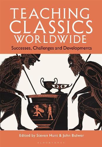 Teaching Classics Worldwide: Successes, Challenges and Developments  by Steven Hunt (University of Cambridge, UK) at Abbey's Bookshop, 