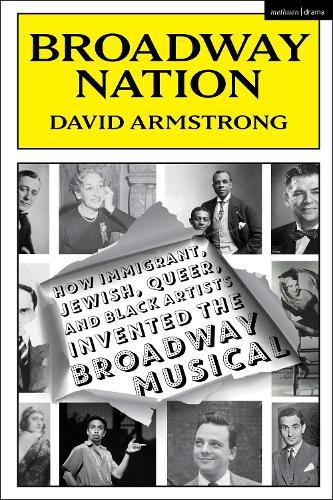 Broadway Nation: How Immigrant, Jewish, Queer, and Black Artists invented the Broadway Musical  by David Armstrong at Abbey's Bookshop, 