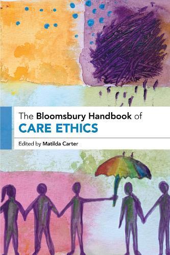 The Bloomsbury Handbook of Care Ethics  by Matilda Carter (University of Leeds, UK) at Abbey's Bookshop, 