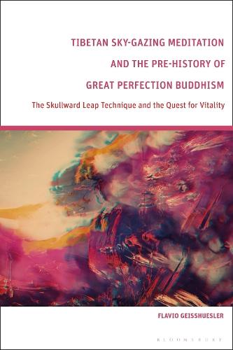 Tibetan Sky-Gazing Meditation and the Pre-History of Great Perfection Buddhism: The Skullward Leap Technique and the Quest for Vitality  by Flavio Geisshuesler (Hebrew University of Jerusalem, Israel) at Abbey's Bookshop, 