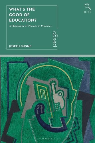 What's the Good of Education?: A Philosophy of Persons in Practices  by Joseph Dunne (Dublin City University, Ireland) at Abbey's Bookshop, 