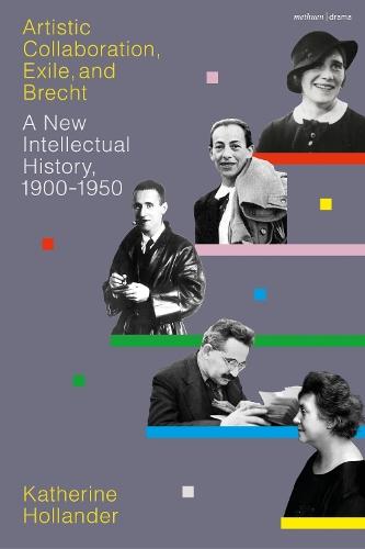 Artistic Collaboration, Exile, and Brecht: A New Intellectual History, 1900-1950