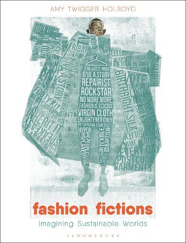 Fashion Fictions: Imagining Sustainable Worlds  by Dr Amy Twigger Holroyd (Research Fellow, Nottingham Trent University, UK) at Abbey's Bookshop, 