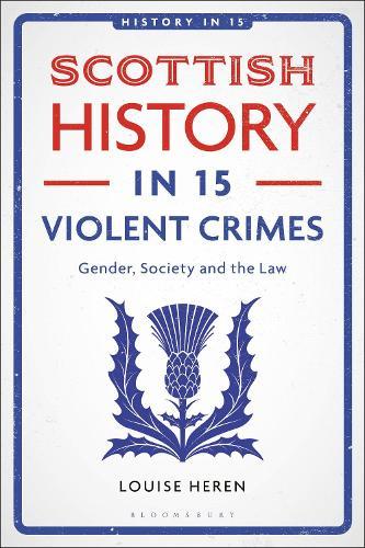 Scottish History in 15 Violent Crimes: Gender, Society and the Law  by Louise Heren (Oxford Brookes University, UK) at Abbey's Bookshop, 