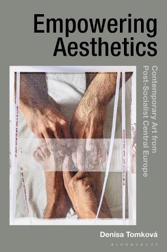Empowering Aesthetics: Contemporary Art from Post-Socialist Central Europe  by Dr Denisa Tomková (Charles University, Czech Republic) at Abbey's Bookshop, 