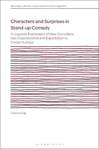 Characters and Surprises in Stand-up Comedy: A Linguistic Exploration of How Comedians Use Impersonation and Expectation to Create Humour  by Lorenzo Logi (, Sydney University, University of New South Wales and Macquarie University, Australia) at Abbey's Bookshop, 