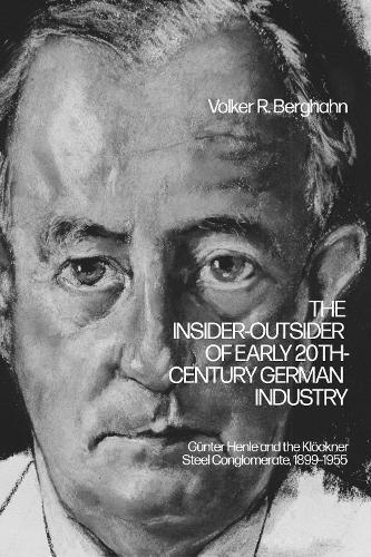 The Insider-Outsider of Early 20th-Century German Industry: Günter Henle and the Klöckner Steel Conglomerate, 1899–1955