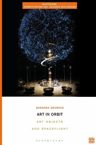 Art in Orbit: Art Objects and Spaceflight  by Barbara Brownie (Royal College of Art, London, UK) at Abbey's Bookshop, 