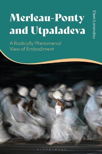 Merleau-Ponty and Utpaladeva: A Radically Phenomenal View of Embodiment  by Dr Eleni Lorandou (Truro College, UK) at Abbey's Bookshop, 