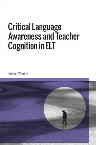 Critical Language Awareness and Teacher Cognition in ELT  by Dr Robert Weekly (University of Nottingham Ningbo, China) at Abbey's Bookshop, 