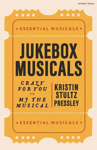 Jukebox Musicals: Crazy for You to MJ the Musical  by Kristin Stultz Pressley (American Broadway Historian) at Abbey's Bookshop, 