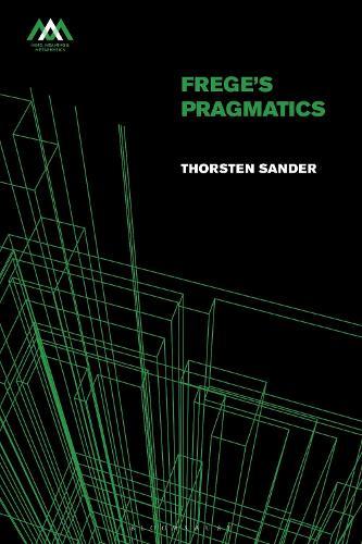 Frege's Pragmatics  by Dr Thorsten Sander (University of Duisburg-Essen, Germany) at Abbey's Bookshop, 