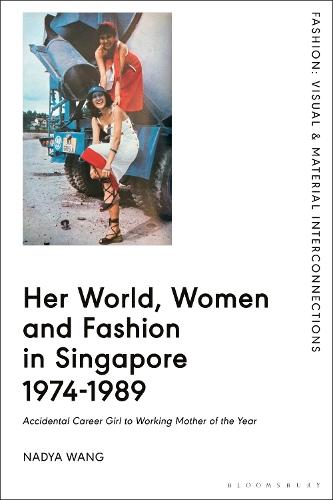 Her World, Women and Fashion in Singapore 1974-1989: Accidental Career Girl to Working Mother of the Year  by Dr Nadya Wang (LASALLE College of the Arts, University of the Arts Singapore, Singapore) at Abbey's Bookshop, 