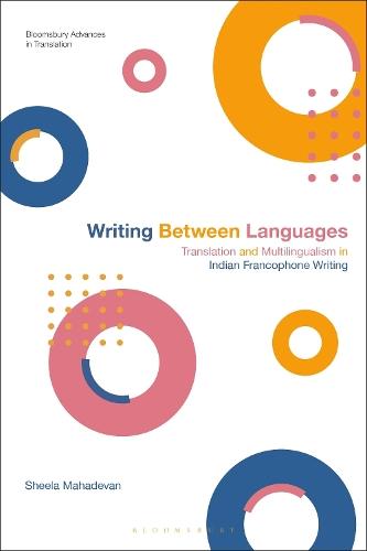 Writing Between Languages: Translation and Multilingualism in Indian Francophone Writing  by Sheela Mahadevan (University of Liverpool, UK) at Abbey's Bookshop, 