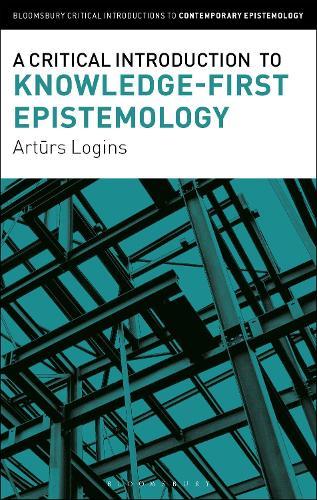 A Critical Introduction to Knowledge-First Epistemology  by Dr Arturs Logins (Université Laval, Canada) at Abbey's Bookshop, 
