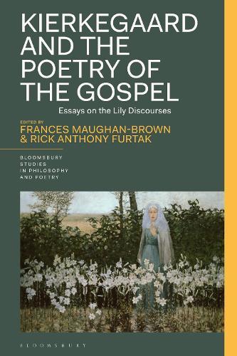 Kierkegaard and the Poetry of the Gospel: Essays on the Lily Discourses  by Frances Maughan-Brown (College of the Holy Cross, USA) at Abbey's Bookshop, 