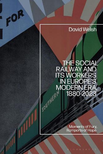 The Social Railway and Its Workers in Europe’s Modern Era, 1880-2023: Moments of Fury, Ramparts of Hope  by Dr David Welsh (Independent Scholar, UK) at Abbey's Bookshop, 