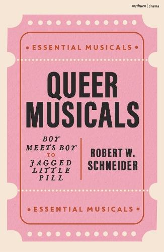 Queer Musicals: Boy Meets Boy to Jagged Little Pill  by Robert W. Schneider (Penn State, College of Arts and Architecture, USA) at Abbey's Bookshop, 