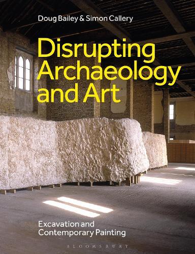 Disrupting Archaeology and Art: Excavation and Contemporary Painting  by Doug Bailey (San Francisco State University, USA) at Abbey's Bookshop, 