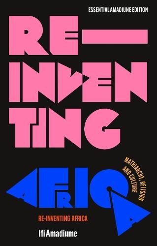 Re-Inventing Africa: Matriarchy, Religion and Culture  by Ifi Amadiume (Dartmouth College, USA) at Abbey's Bookshop, 