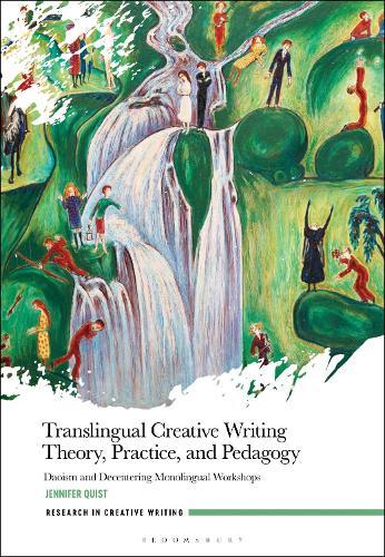 Translingual Creative Writing Theory, Practice, and Pedagogy: Daoism and Decentering Monolingual Workshops