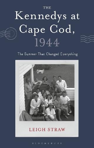 The Kennedys at Cape Cod, 1944: The Summer That Changed Everything  by Leigh Straw (University of Notre Dame, Australia) at Abbey's Bookshop, 