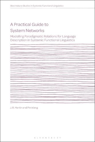 A Practical Guide to System Networks: Modelling Paradigmatic Relations for Language Description in Systemic Functional Linguistics