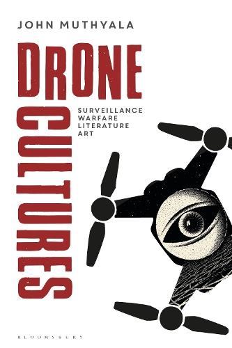 Drone Cultures: From Surveillance and Warfare to Literature and Art  by John Muthyala (University of Southern Maine, USA) at Abbey's Bookshop, 