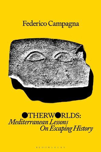 Otherworlds: Mediterranean Lessons On Escaping History  by Federico Campagna (Independent Scholar, UK) at Abbey's Bookshop, 