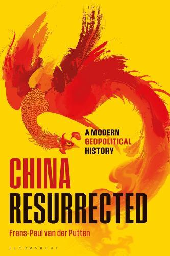 China Resurrected: A Modern Geopolitical History  by Frans-Paul van der Putten (Clingendael Institute) at Abbey's Bookshop, 