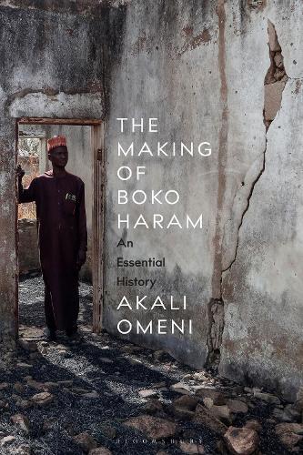 The Making of Boko Haram: An Essential History  by Dr Akali Omeni (University of St Andrews, UK) at Abbey's Bookshop, 