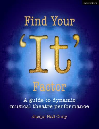 Find Your 'It' Factor: A Guide to Dynamic Musical Theatre Performance  by Dr Jacqui Hall Cuny at Abbey's Bookshop, 