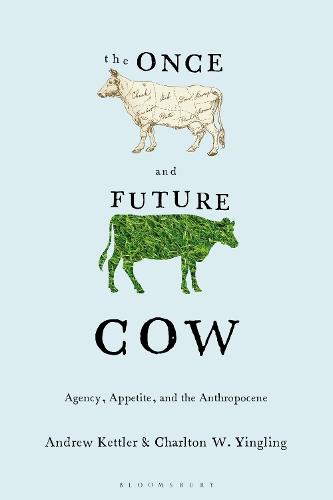The Once and Future Cow: Agency, Appetite, and the Anthropocene