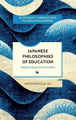 Japanese Philosophies of Education: Watsuji Tetsuro and Mori Akira  by Anton Sevilla-Liu (Kyushu University, Japan) at Abbey's Bookshop, 