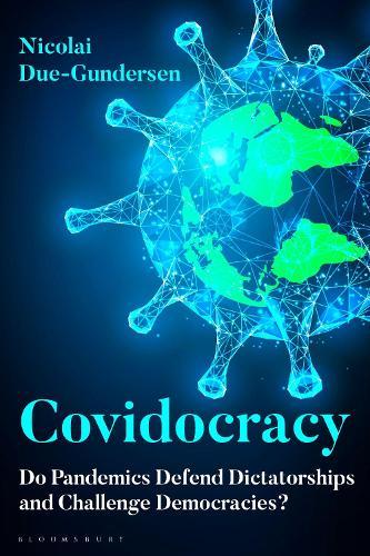Covidocracy: Do Pandemics Defend Dictatorships and Challenge Democracies?  by Dr Nicolai Due-Gundersen at Abbey's Bookshop, 