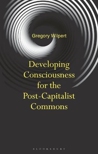 Developing Consciousness for the Post-Capitalist Commons  by Dr Gregory Wilpert at Abbey's Bookshop, 
