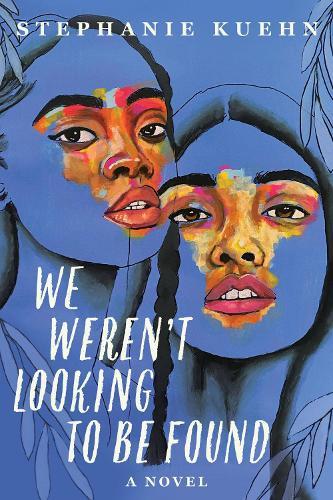 We Weren't Looking To Be Found  by Stephanie Kuehn at Abbey's Bookshop, 