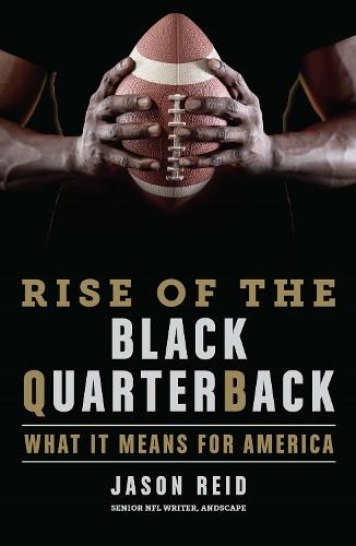 Rise of the Black Quarterback: What It Means for America  by Jason Reid at Abbey's Bookshop, 