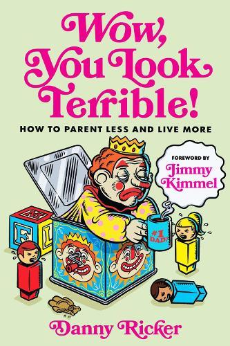 Wow, You Look Terrible: How to Parent Less and Live More  by Danny Ricker at Abbey's Bookshop, 